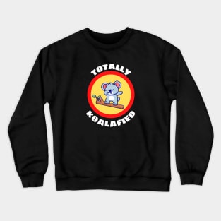 Totally Koalafied - Koala Pun Crewneck Sweatshirt